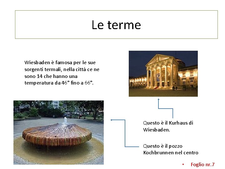 Le terme Wiesbaden è famosa per le sue sorgenti termali, nella cittá ce ne