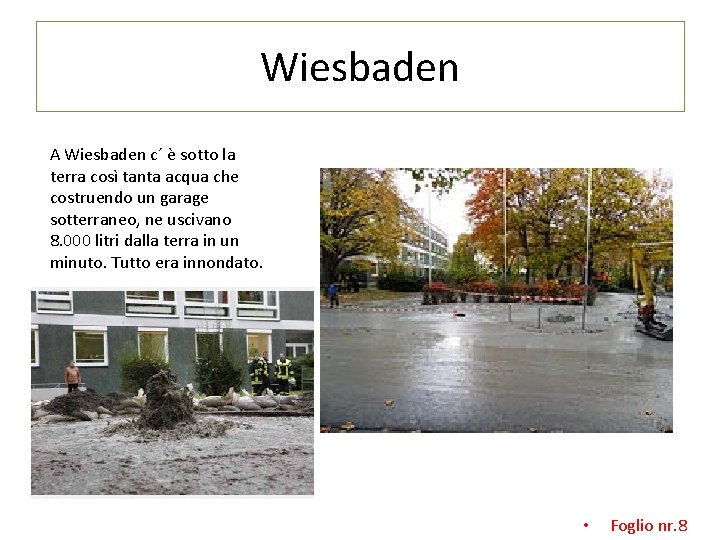 Wiesbaden A Wiesbaden c´ è sotto la terra così tanta acqua che costruendo un