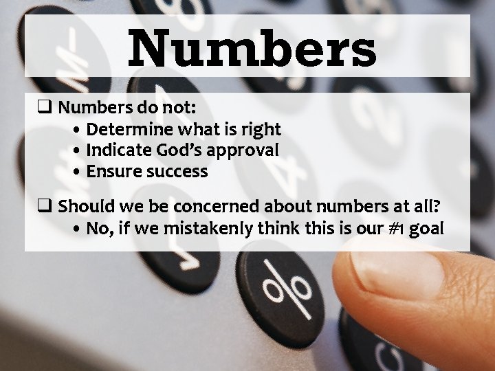 Numbers q Numbers do not: • Determine what is right • Indicate God’s approval