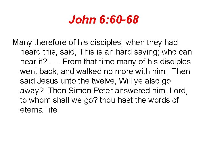 John 6: 60 -68 Many therefore of his disciples, when they had heard this,