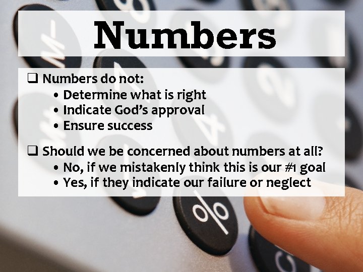 Numbers q Numbers do not: • Determine what is right • Indicate God’s approval