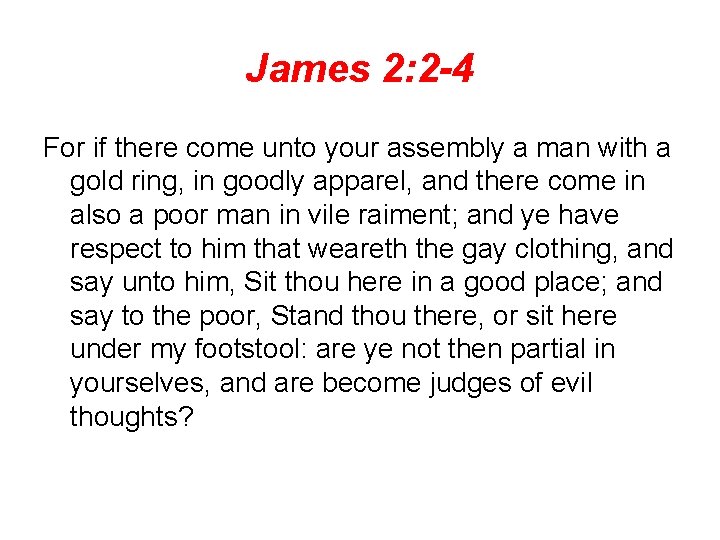 James 2: 2 -4 For if there come unto your assembly a man with