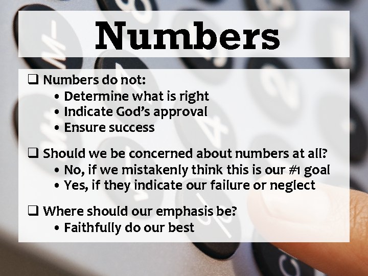 Numbers q Numbers do not: • Determine what is right • Indicate God’s approval