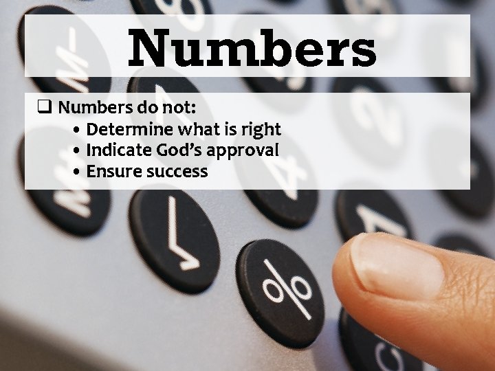 Numbers q Numbers do not: • Determine what is right • Indicate God’s approval