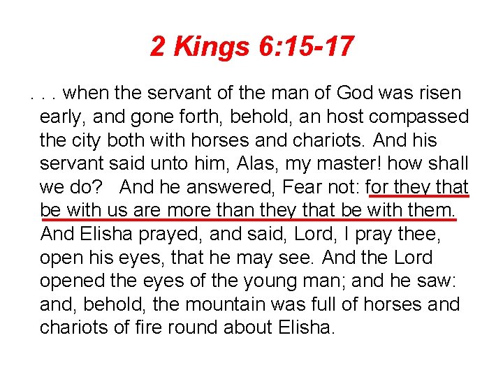 2 Kings 6: 15 -17. . . when the servant of the man of