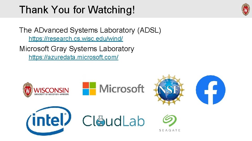 Thank You for Watching! The ADvanced Systems Laboratory (ADSL) https: //research. cs. wisc. edu/wind/
