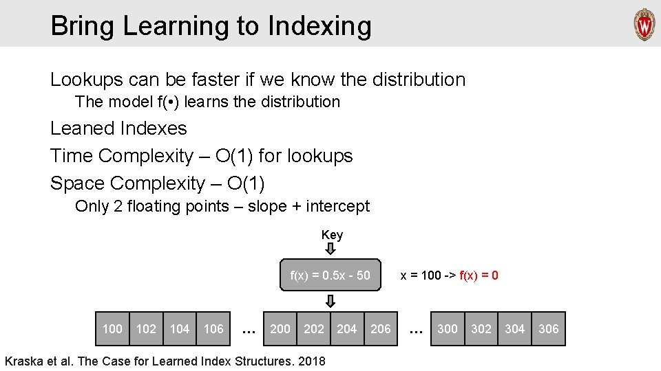 Bring Learning to Indexing Lookups can be faster if we know the distribution The