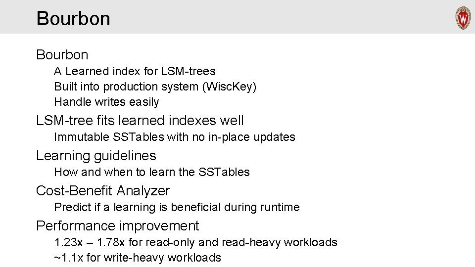 Bourbon A Learned index for LSM-trees Built into production system (Wisc. Key) Handle writes