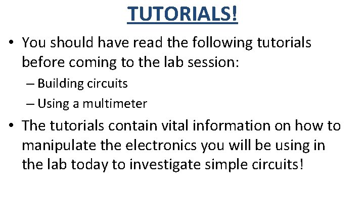 TUTORIALS! • You should have read the following tutorials before coming to the lab