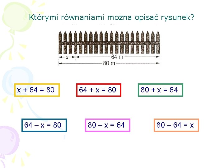 Którymi równaniami można opisać rysunek? x + 64 = 80 64 – x =