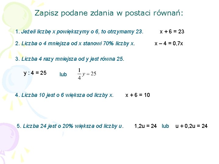 Zapisz podane zdania w postaci równań: 1. Jeżeli liczbę x powiększymy o 6, to