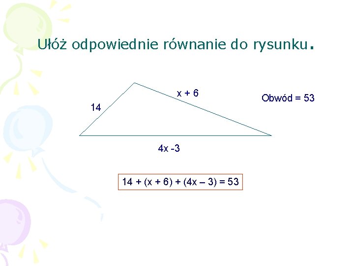 Ułóż odpowiednie równanie do rysunku. x+6 14 4 x -3 14 + (x +