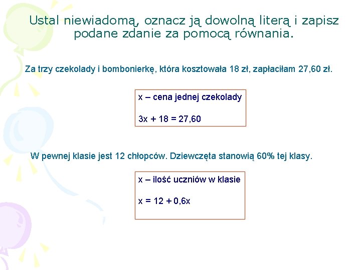 Ustal niewiadomą, oznacz ją dowolną literą i zapisz podane zdanie za pomocą równania. Za