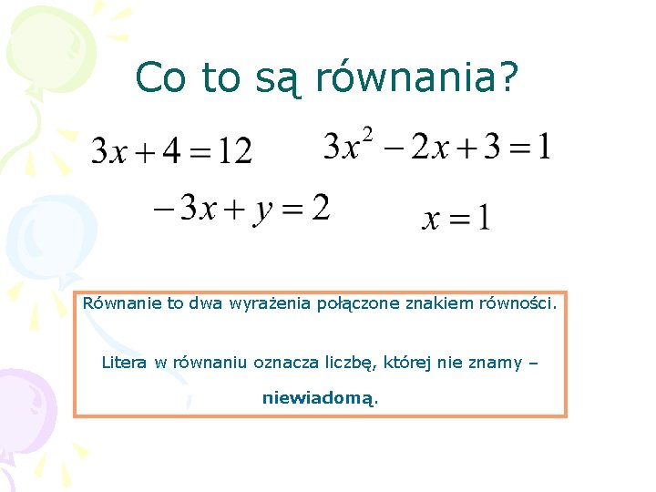 Co to są równania? Równanie to dwa wyrażenia połączone znakiem równości. Litera w równaniu