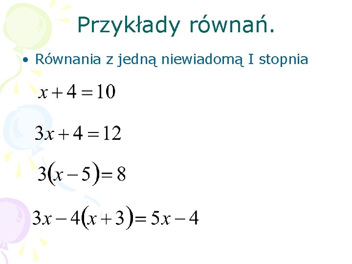 Przykłady równań. • Równania z jedną niewiadomą I stopnia 