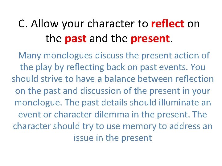 C. Allow your character to reflect on the past and the present. Many monologues C. Allow your character to reflect on the past and the present. Many monologues