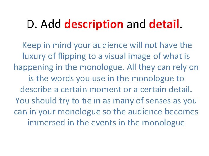 D. Add description and detail. Keep in mind your audience will not have the D. Add description and detail. Keep in mind your audience will not have the