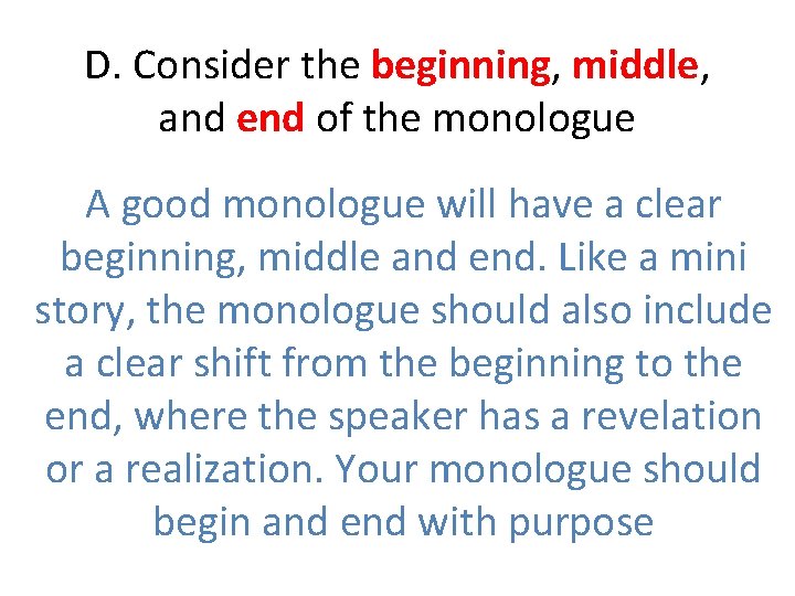 D. Consider the beginning, middle, and end of the monologue A good monologue will D. Consider the beginning, middle, and end of the monologue A good monologue will