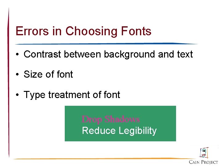 Errors in Choosing Fonts • Contrast between background and text • Size of font