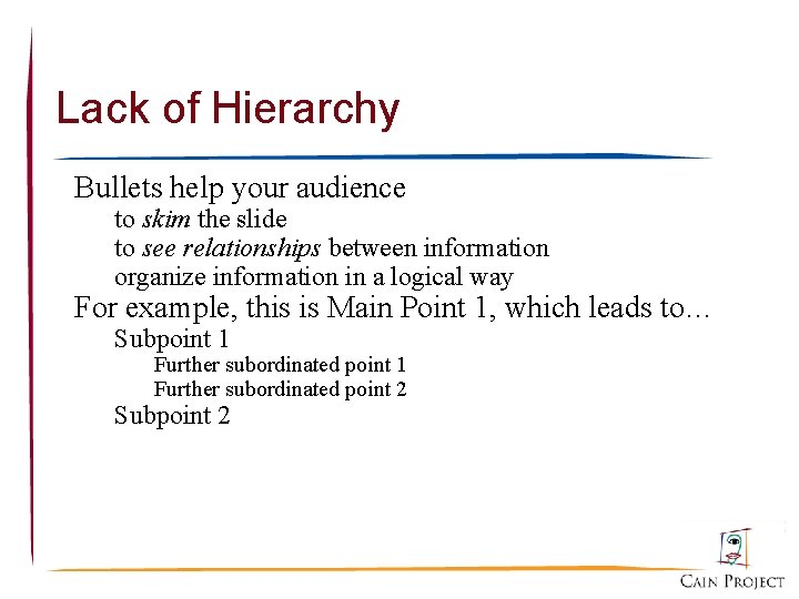 Lack of Hierarchy Bullets help your audience to skim the slide to see relationships