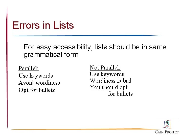 Errors in Lists For easy accessibility, lists should be in same grammatical form Parallel: