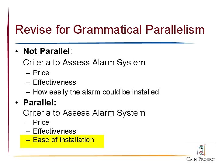 Revise for Grammatical Parallelism • Not Parallel: Criteria to Assess Alarm System – Price