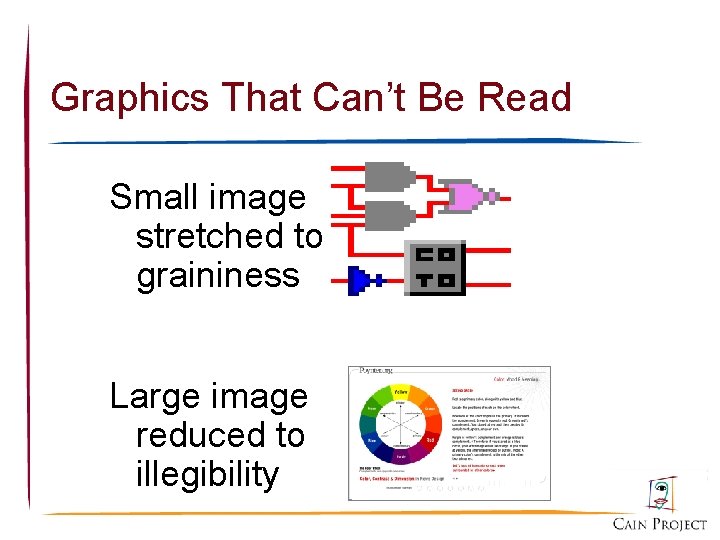 Graphics That Can’t Be Read Small image stretched to graininess Large image reduced to
