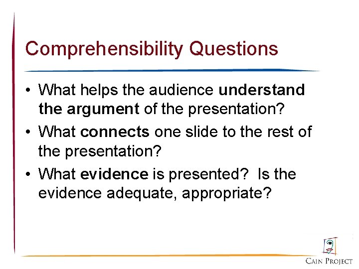 Comprehensibility Questions • What helps the audience understand the argument of the presentation? •