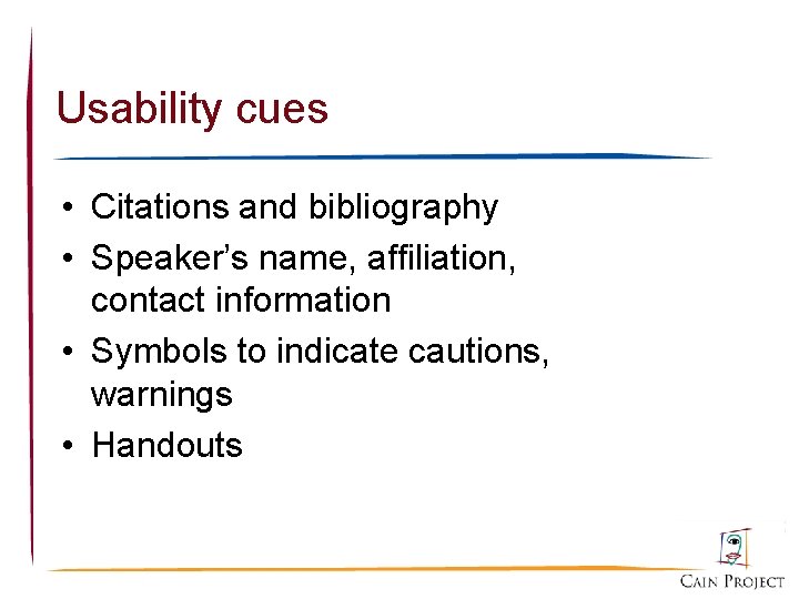 Usability cues • Citations and bibliography • Speaker’s name, affiliation, contact information • Symbols