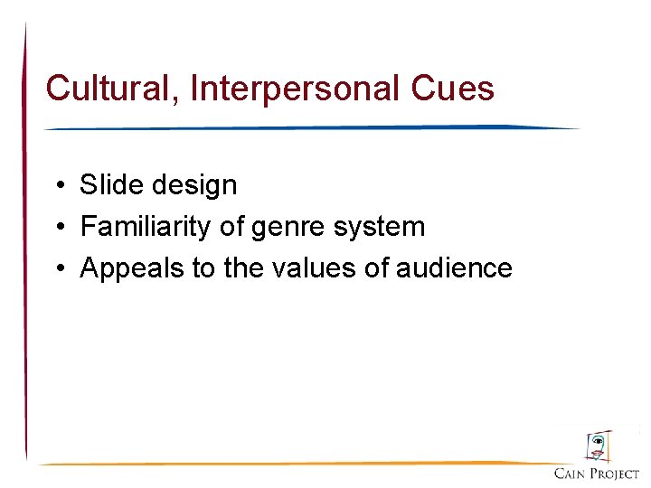 Cultural, Interpersonal Cues • Slide design • Familiarity of genre system • Appeals to