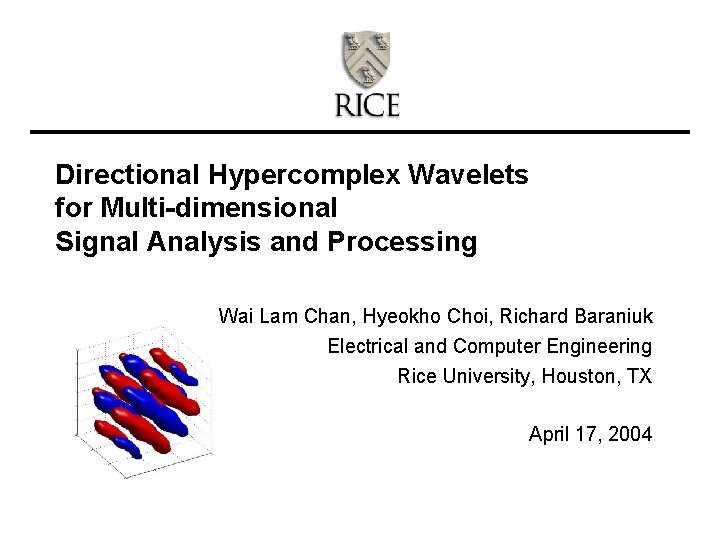 Directional Hypercomplex Wavelets for Multi-dimensional Signal Analysis and Processing Wai Lam Chan, Hyeokho Choi,