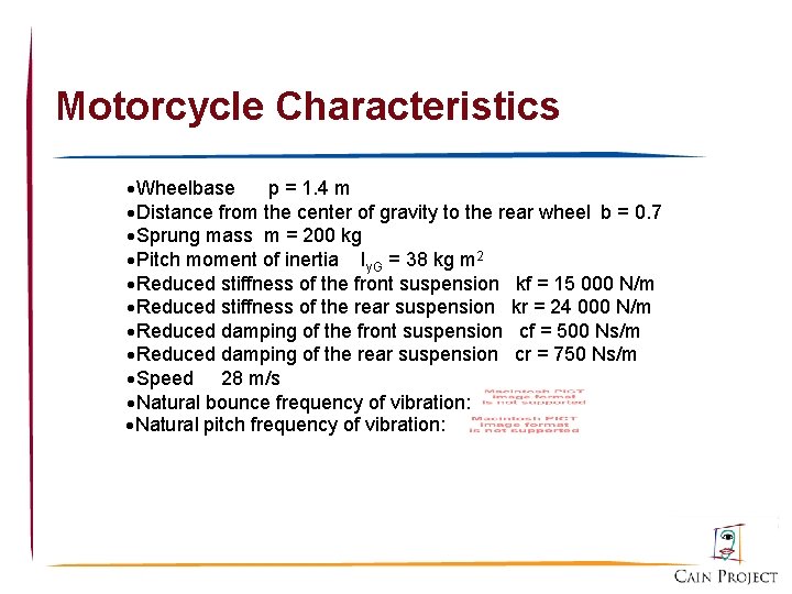 Motorcycle Characteristics Wheelbase p = 1. 4 m Distance from the center of gravity
