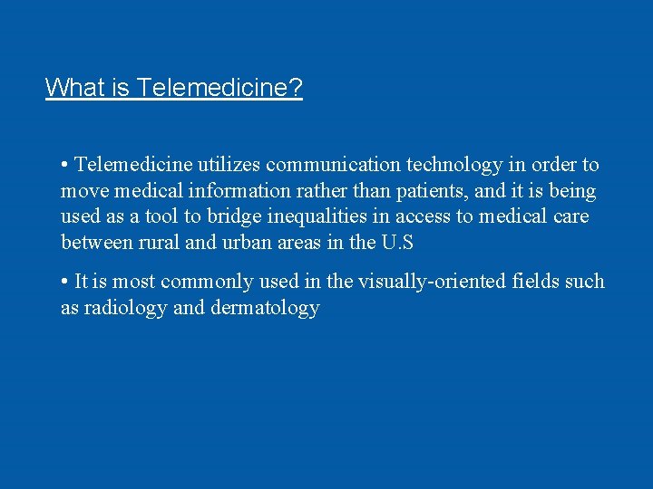 What is Telemedicine? • Telemedicine utilizes communication technology in order to move medical information