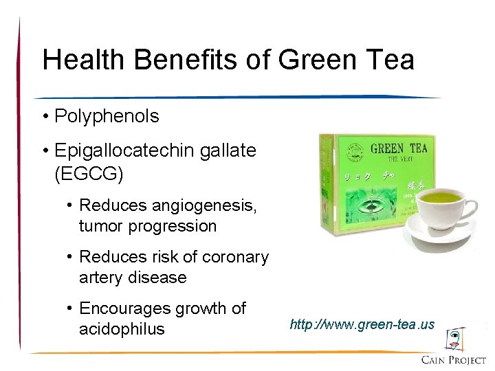 Health Benefits of Green Tea • Polyphenols • Epigallocatechin gallate (EGCG) • Reduces angiogenesis,