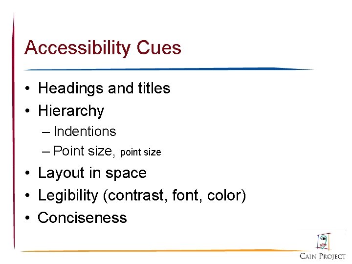 Accessibility Cues • Headings and titles • Hierarchy – Indentions – Point size, point