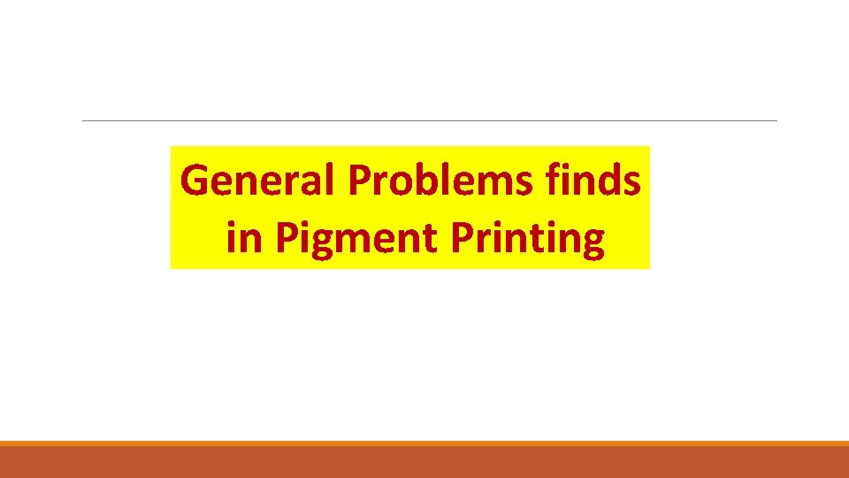 General Problems finds in Pigment Printing 