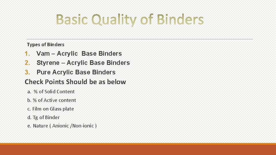 Types of Binders 1. Vam – Acrylic Base Binders 2. Styrene – Acrylic Base