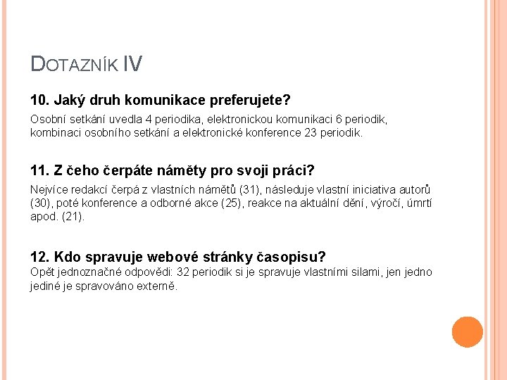 DOTAZNÍK IV 10. Jaký druh komunikace preferujete? Osobní setkání uvedla 4 periodika, elektronickou komunikaci