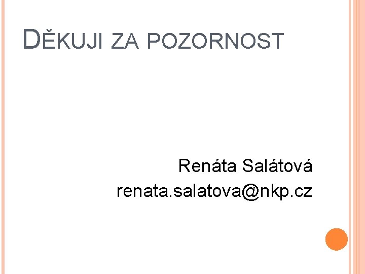 DĚKUJI ZA POZORNOST Renáta Salátová renata. salatova@nkp. cz 