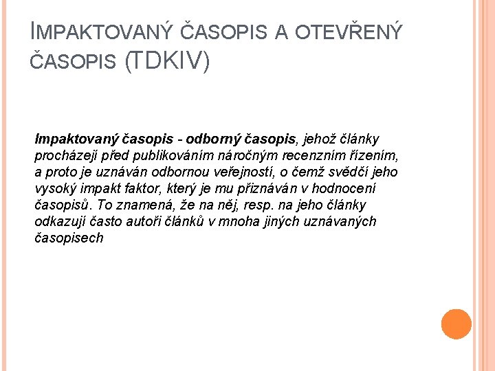 IMPAKTOVANÝ ČASOPIS A OTEVŘENÝ ČASOPIS (TDKIV) Impaktovaný časopis - odborný časopis, jehož články procházejí