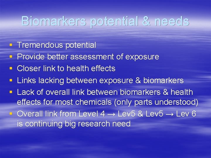 Biomarkers potential & needs § § § Tremendous potential Provide better assessment of exposure