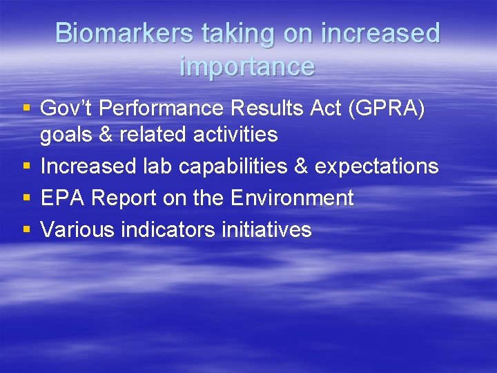 Biomarkers taking on increased importance § Gov’t Performance Results Act (GPRA) goals & related
