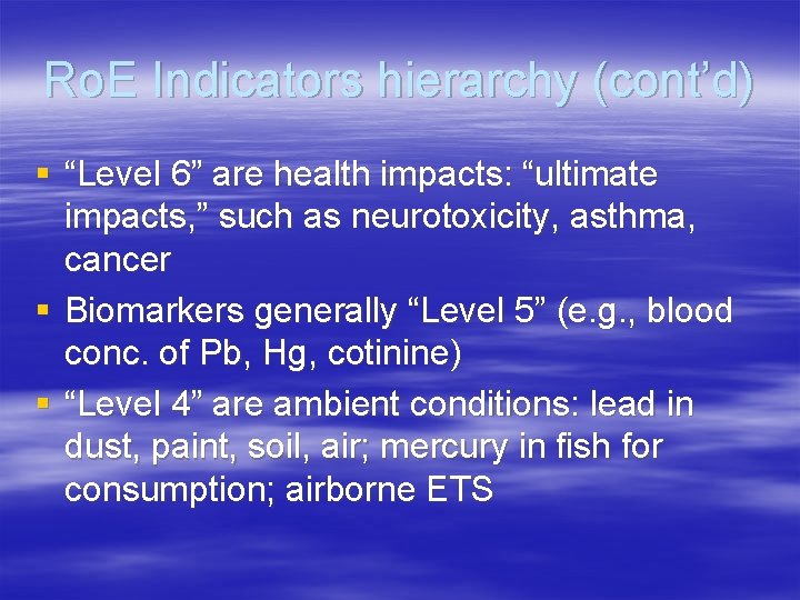 Ro. E Indicators hierarchy (cont’d) § “Level 6” are health impacts: “ultimate impacts, ”