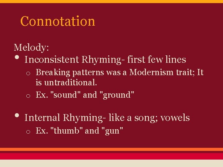 Connotation Melody: Inconsistent Rhyming- first few lines • o Breaking patterns was a Modernism