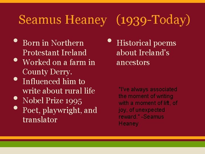 Seamus Heaney (1939 -Today) • Born in Northern • Historical poems Protestant Ireland about