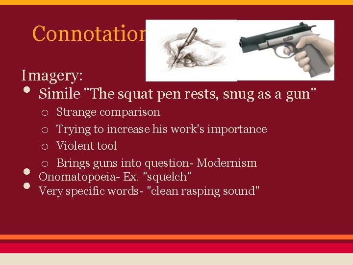 Connotation Imagery: • Simile "The squat pen rests, snug as a gun" • •