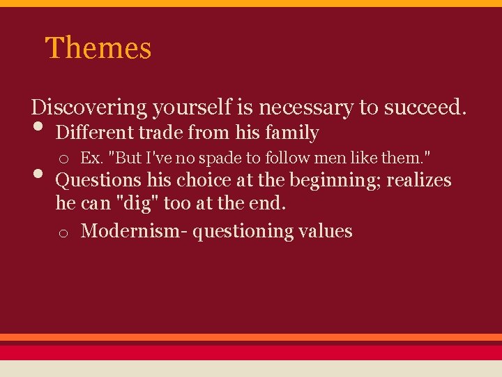 Themes Discovering yourself is necessary to succeed. • Different trade from his family o