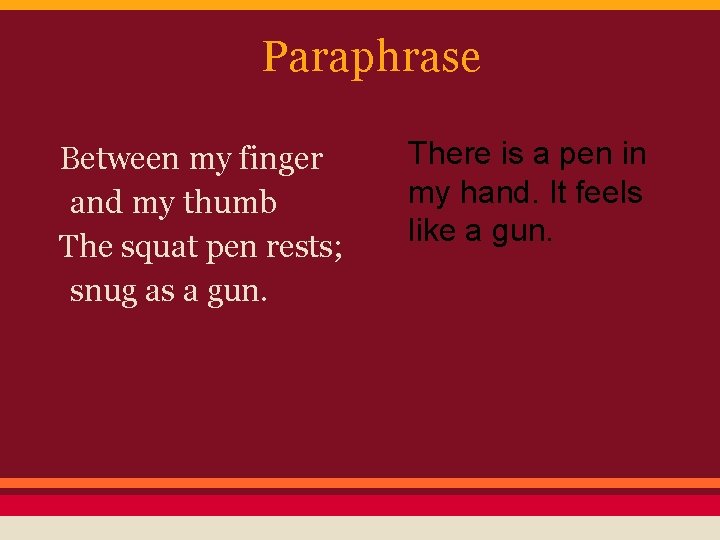 Paraphrase Between my finger and my thumb The squat pen rests; snug as a