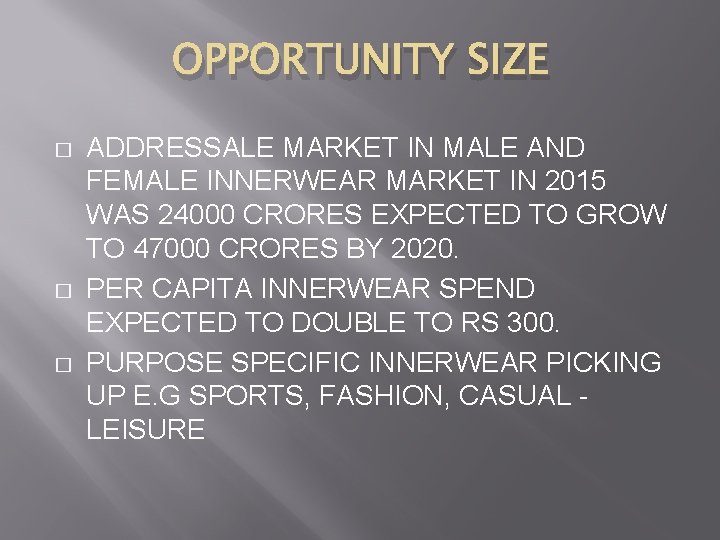 OPPORTUNITY SIZE � � � ADDRESSALE MARKET IN MALE AND FEMALE INNERWEAR MARKET IN