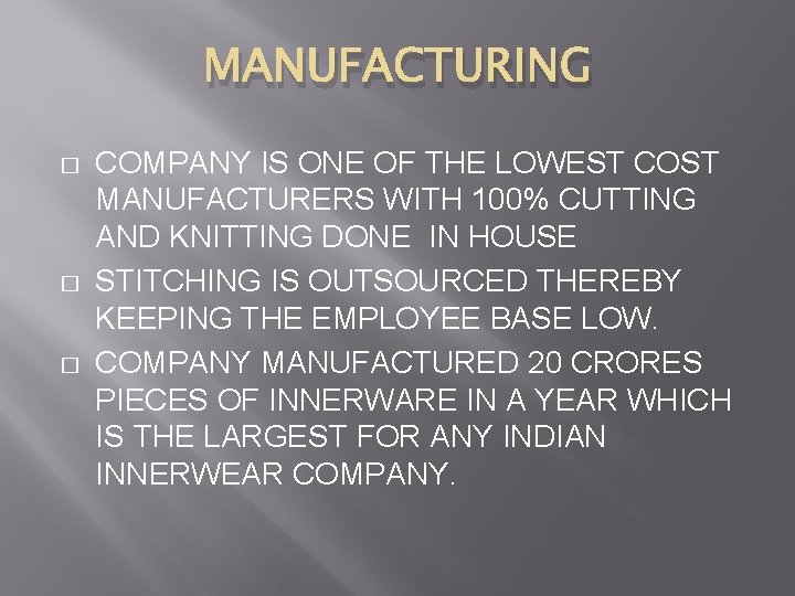 MANUFACTURING � � � COMPANY IS ONE OF THE LOWEST COST MANUFACTURERS WITH 100%